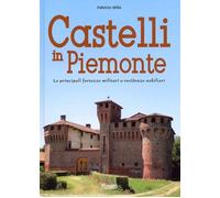 Castelli in Piemonte. Le principali fortezze militari e residenze nobiliari