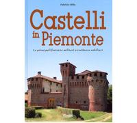 Castelli in Piemonte. Le principali fortezze militari o residenze nobiliar...