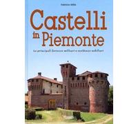 Castelli in Piemonte. Le principali fortezze militari o residenze nobiliari