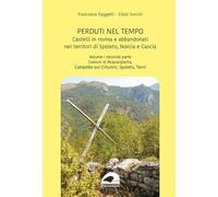 Castelli in rovina e abbandonati nei territori di Spoleto Norcia e Cascia. Comuni di Acquasparta, Campello sul Clitunno, Spoleto, Terni (Vol. 1/2)
