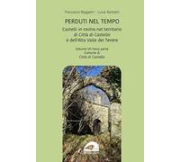 Castelli in rovina nel territorio di Città di Castello e dell’Alta Valle del Tevere. Comune di Città di Castello. Vol. 7/3