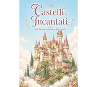 Castelli Incantati: Un libro da colorare a linee sottili di torri, giardini e sale da ballo: 40 scene fiabesche riccamente dettagliate per adulti: ... al chiaro di luna e biblioteche di vetrate