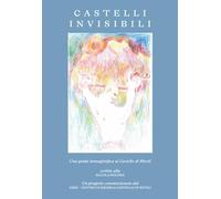 Castelli invisibili. Una guida immaginifica al Castello di Rivoli