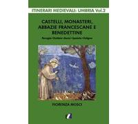 Castelli, monasteri, abbazie francescane e benedettine. Perugia, Gubbio, Assisi, Spello, Foligno