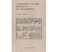 Castelli,Patrizia. - I geroglifici e il mito dell'Egitto nel Rinascimento.
