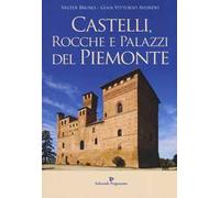 Castelli, rocche e palazzi del Piemonte. Ediz. illustrata