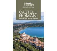Castelli romani. Ville e dimore da sogno. Le guide ai sapori e ai piaceri