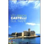 Castelli sul mare. Ediz. illustrata