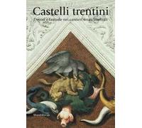 Castelli trentini. Decori e fantasie nei cantieri rinascimentali