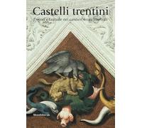 Castelli trentini. Decori e fantasie nei cantieri rinascimentali