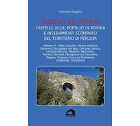 Castelli, ville, fortilizi in rovina e insediamenti scomparsi del territorio di Perugia. Nuova ediz. (Vol. 3/2)
