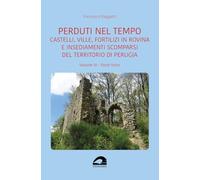 Castelli, ville, fortilizi in rovina e insediamenti scomparsi del territorio di Perugia (Vol. 3)