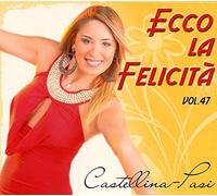 Castellina-Pasi - Ecco La Felicita' Vol.47