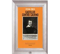Castellio contro Calvino. Una coscienza contro la forza
