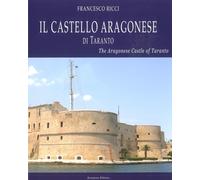 Castello Aragonese Di Taranto. Ediz. Italiana E Inglese - Francesco Ricci - 2011
