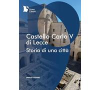 Castello Carlo V di Lecce. Storia di una città