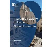 Castello Carlo V di Lecce. Storia di una città