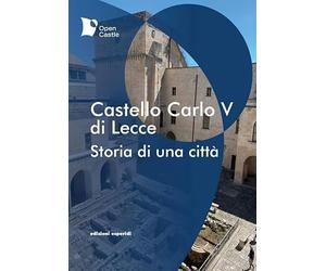 Castello Carlo V di Lecce. Storia di una città