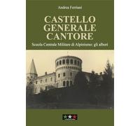 9791281599062 Castello generale Cantore. Scuola Centrale Militar...: gli albori.
