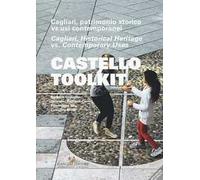 Castello Toolkit. Cagliari, patrimonio storico vs usi contemporanei. Ediz. italiana e inglese