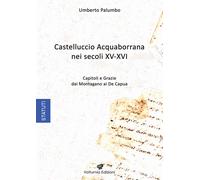 Castelluccio Acquaborrana Nei secoli XV-XVI. Capitoli e grazie de