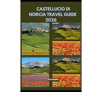 CASTELLUCCIO DI NORCIA TRAVEL GUIDE 2026