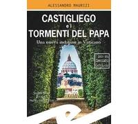 Castigliego e i tormenti del Papa. Una nuova indagine in Vaticano