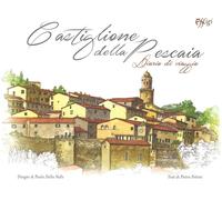 Castiglione della Pescaia. Diario di viaggio. Ediz. a colori - Della Valle...