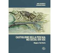 Castiglione della Pescaia nei secoli XVI-XIX. Mappe e territorio. Ediz. illustrata