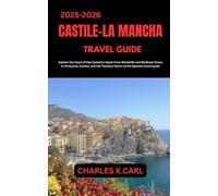 CASTILE-LA MANCHA TRAVEL GUIDE: Explore the Heart of Don Quixote’s Spain from Windmills and Medieval Towns to Vineyards, Castles, and the Timeless Charm of the Spanish Countryside