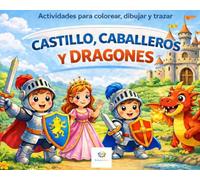 Castillo, caballeros y dragones: Actividades para colorear, dibujar y trazar