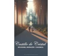 CASTILLO DE CRISTAL: REFLEXIONES, INSPIRACIÓN Y CONCIENCIA
