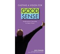 Casting a Vision for Good Sense: Transformational Stewardship for Today's Church