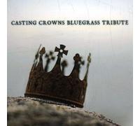 Casting Crowns Tribute - Casting Crowns Bluegrass Tribute