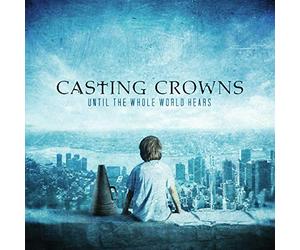 CASTING CROWNS - UNTIL THE WHOLE WORLD..