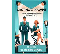 CASTING E PROVINI - COME SUPERARLI CON IL METODO Di.Vi.: L'unico Metodo al Mondo per essere Scelti senza fare Audizioni!