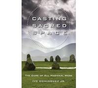 Casting Sacred Space: The Core of All Magickal Work