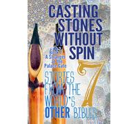 Casting Stones Without Spin Book 7: A Stranger at the Palace Gate: Stories From The World's Other Bibles