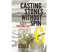 Casting Stones Without Spin: Stories From The World's Other Bibles: Book 6: Twisting Fate