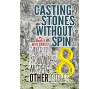Casting Stones Without Spin: Stories From The World's Other Bibles: Book 8 Who Cares?