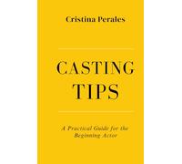 CASTING TIPS: A Practical Guide for the Beginning Actor