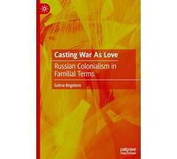 Casting War As Love: Russian Colonialism in Familial Terms