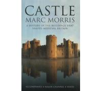 Castle: A History of the Buildings that Sahped Medieval Britain