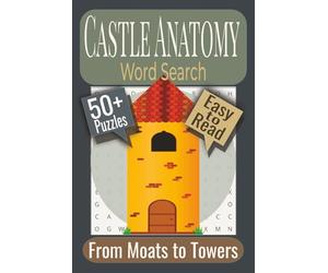 Castle Anatomy Word Search Puzzle Book: Puzzles Featuring Medieval Architecture, Castle Structures, Fortification Elements