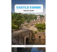 CASTLE COMBE: A Journey Through England's Quintessential VillageSubtitle: Your Essential Guide to the Charm, History, and Hidden Gems of Wiltshire’s Picture-Perfect Hamlet.