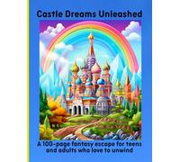 Castle Dreams Unleashed: A 100-page fantasy escape for teens and adults who love to unwind