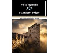Castle Richmond: A Victorian Love Triangle Novel, Original and Unabridged Reproduction