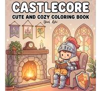 Castlecore: A Cute And Cozy Fantasy Coloring Book for Adults And Teens Featuring Bold and Easy Designs of Magical Castles, Dragons, and Fairytale Landscapes for Relaxation