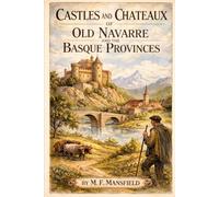 Castles and Chateaux of Old Navarre and the Basque Provinces: A Journey Through Medieval Fortresses, Basque Heritage, and the Hidden Architecture of Northern Spain and Southern France