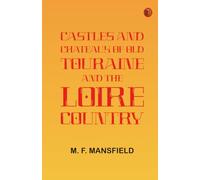 Castles and Chateaux of Old Touraine and the Loire Country